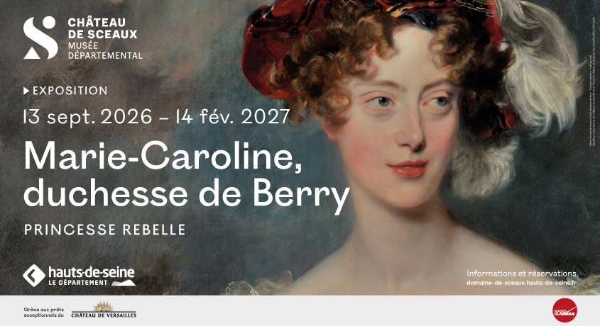 Exposition "Marie-Caroline, duchesse de Berry. princesse Rebelle" du 13 septembre 2026 au 17 f&eacute;vrier 2027, organis&eacute;e par le Ch&acirc;teau de Sceaux et le D&eacute;partement des Hauts-de-Seine, avec les pr&ecirc;ts exceptionnels du ch&acirc;teau de Versailles et le partenariat de radio classique
